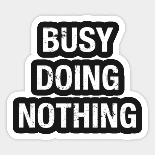 Funny Lazy "Busy Doing Nothing" Quote Funny Quote Lazy Sticker